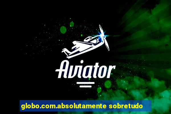 globo.com.absolutamente sobretudo